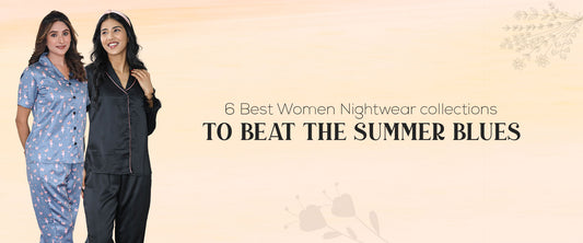 6 Best Women Nightwear collections to beat the summer blues