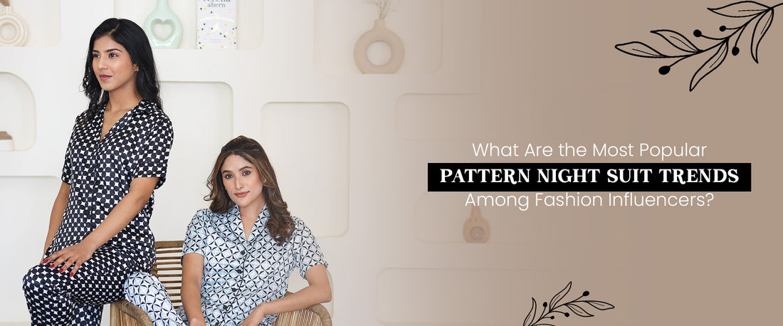 What Are the Most Popular Pattern Night Suit Trends Among Fashion Influencers?